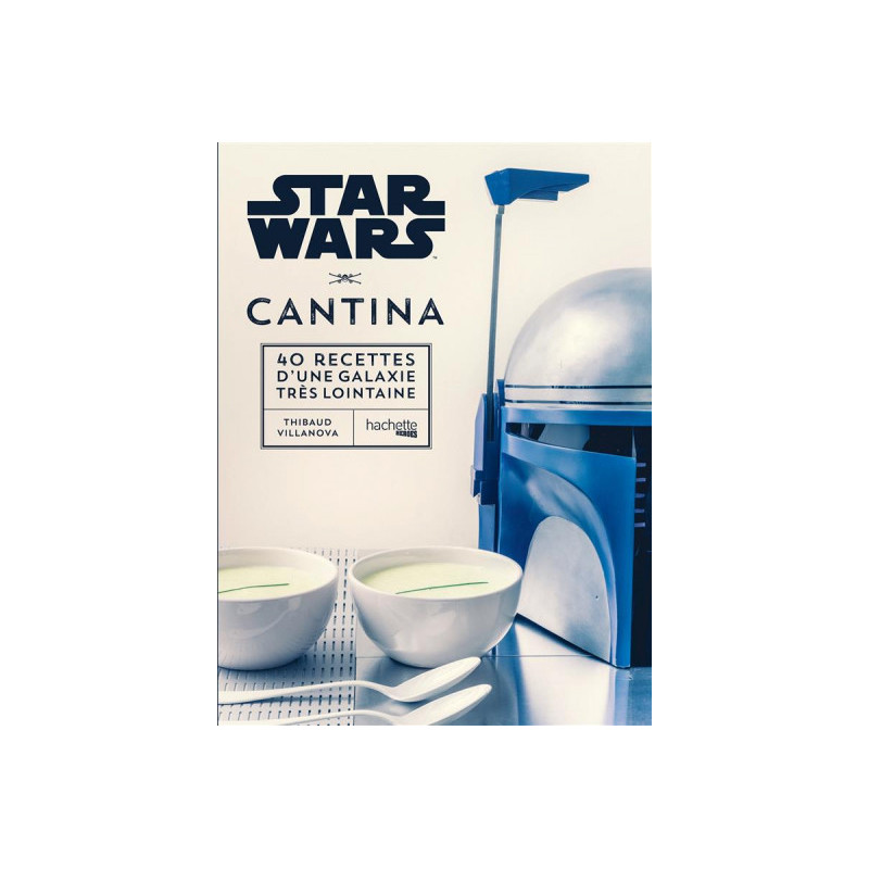 STAR WARS CANTINA : 40 recettes d'une galaxie très lointaine